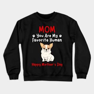 Chihuahua Mom You Are My Favorite Hu HapMother'S Day Crewneck Sweatshirt